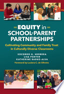 Equity in school-parent partnerships : cultivating community and family trust in culturally diverse classrooms /