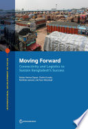 Moving forward : connectivity and logistics to sustain Bangaldesh's success /