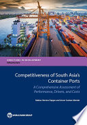 Competitiveness of South Asia's Container Ports : A Comprehensive Assessment of Performance, Drivers, and Costs /