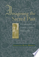 Imagining the sacred past : hagiography and power in early Normandy /