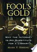 Fool's gold : why the Internet is no substitute for a library /
