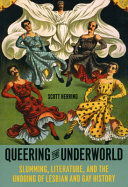 Queering the underworld : slumming, literature, and the undoing of lesbian and gay history /