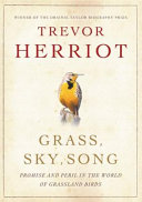 Grass, sky, song : promise and peril in the world of grassland birds /