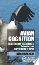 Avian cognition : exploring the intelligence, behavior, and individuality of birds /