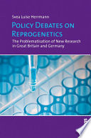 Policy debates on reprogenetics : the problematisation of new research in Great Britain and Germany /