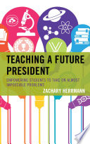 Teaching a future president : equipping students to take on almost impossible problems /