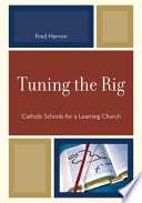 Tuning the rig : Catholic schools for a learning church /