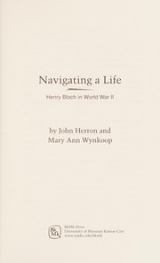 Navigating a life : Henry W. Bloch in World War II /