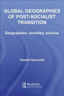 Global geographies of post-socialist transition : geographies, societies, policies /