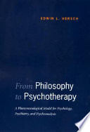 From philosophy to psychotherapy : a phenomenological model for psychology, psychiatry, and psychoanalysis /
