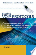 Beyond VoIP protocols : understanding voice technology and networking techniques for IP telephony /