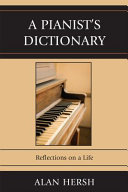 A pianist's dictionary : reflections on a life /