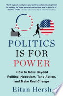 Politics is for power : how to move beyond political hobbyism, take action, and make changes /