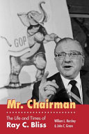 Mr. Chairman : the life and times of Ray C. Bliss /