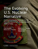 The evolving U.S. nuclear narrative : communicating the rationale for the role and value of U.S. nuclear weapons, 1989 to today /