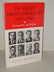 The Soviet high command, 1967-1989 : personalities and politics /