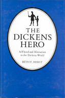 The Dickens hero : selfhood and alienation in the Dickens world /