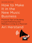 How to make it in the new music business : practical tips on building a loyal following and making a living as a musician /