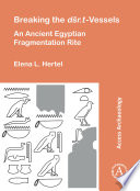 Breaking the Dšr.t-Vessels : an Ancient Egyptian Fragmentation Rite /