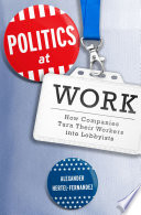 Politics at work : how companies turn their workers into lobbyists /