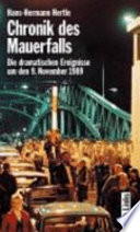 Chronik des Mauerfalls : die dramatischen Ereignisse um den 9. November 1989 /