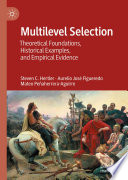 Multilevel Selection : Theoretical Foundations, Historical Examples, and Empirical Evidence /