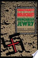 Christianity and the holocaust of Hungarian Jewry /