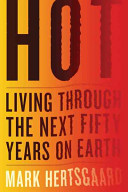 Hot : living through the next fifty years on earth /