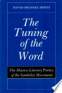 The tuning of the word : the musico-literary poetics of the symbolist movement /
