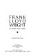 Frank Lloyd Wright in word and form /