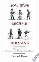 How Jews became Germans : the history of conversion and assimilation in Berlin /