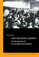 The trading crowd : an ethnography of the Shanghai stock market /