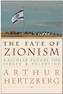 The fate of zionism : a secular future for Israel & Palestine /