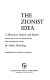 The Zionist idea ; a historical analysis and reader /