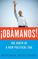 ¡Obámanos! : the birth of a new political era /
