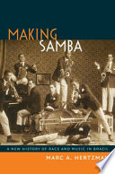 Making samba : a new history of race and music in Brazil /