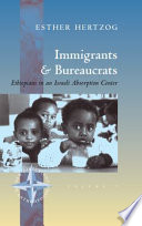 Immigrants and bureaucrats : Ethiopians in an Israeli absorption center /