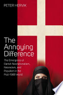 The annoying difference : the emergence of Danish neonationalism, neoracism, and populism in the post-1989 world /
