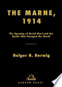 The Marne, 1914 : the opening of World War I and the battle that changed the world /
