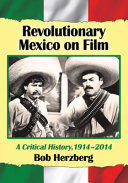 Revolutionary Mexico on film : a critical history, 1914-2014 /