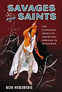 Savages and saints : the changing image of American Indians in Westerns /