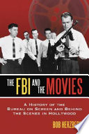 The FBI and the movies : a history of the Bureau on screen and behind the scenes in Hollywood /