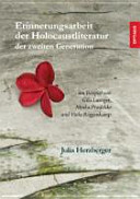 Erinnerungsarbeit der Holocaustliteratur der zweiten Generation : am Beispiel von Gila Lustiger, Minka Pradelski und Viola Roggenkamp /