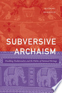 Subversive archaism : troubling traditionalists and the politics of national heritage /