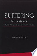 Suffering for science : reason and sacrifice in modern America /