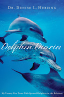 Dolphin diaries : my 25 years with spotted dolphins in the Bahamas /