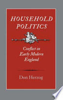 Household politics : conflict in early modern England /