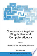 Commutative Algebra, Singularities and Computer Algebra : Proceedings of the NATO Advanced Research Workshop on Commutative Algebra, Singularities and Computer Algebra Sinaia, Romania 17-22 September 2002 /