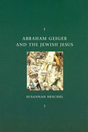 Abraham Geiger and the Jewish Jesus /