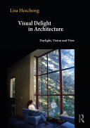 Visual delight in architecture : daylight, vision and view /